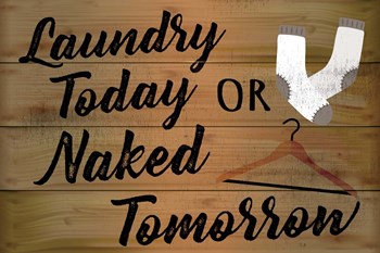 Laundry Today or Naked Tomorrow by ND Art &amp; Design art print