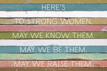 Here&#39;s to Strong Women by Marla Rae art print