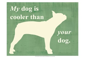 My dog is cooler than your dog by Vision Studio art print