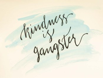Kindness is Gangster by Molly Susan Strong art print